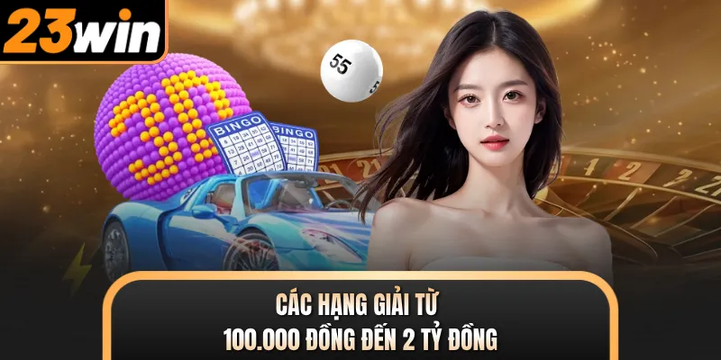 Các hạng giải từ 100.000 đồng đến 2 tỷ đồng