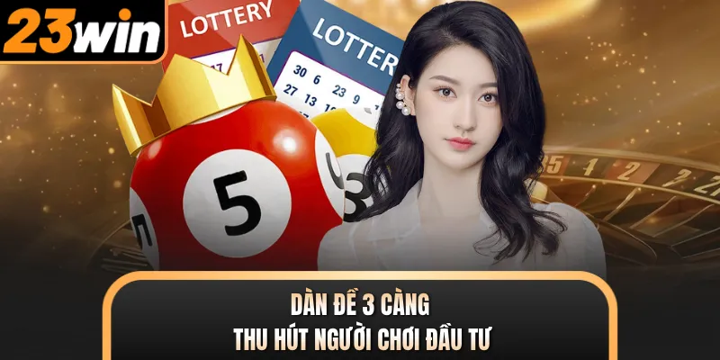 Dàn đề 3 càng thu hút người chơi đầu tư