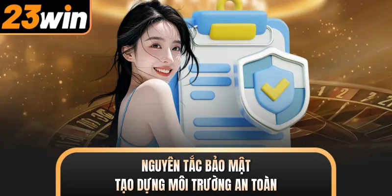Nguyên tắc bảo mật tạo dựng môi trường an toàn