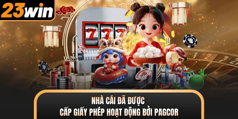 Nhà cái đã được cấp giấy phép hoạt động bởi PAGCOR