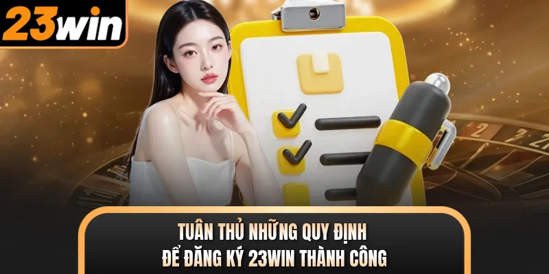 Tuân thủ những quy định để đăng ký 23WIN thành công